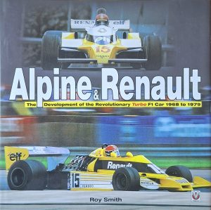 Alpine & Renault - The Development of the Revolutionary Turbo F1 Car 1968 to 1979